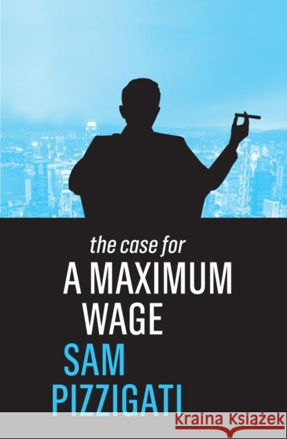 The Case for a Maximum Wage Sam Pizzigati 9781509524921 Polity Press - książka