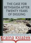 The Case for Bethsaida after Twenty Years of Digging Elizabeth McNamer 9781443894982 Cambridge Scholars Publishing