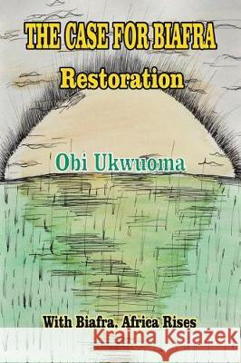 The Case For Biafra Restoration Obi Ukwuoma 9781640794832 Christian Faith - książka