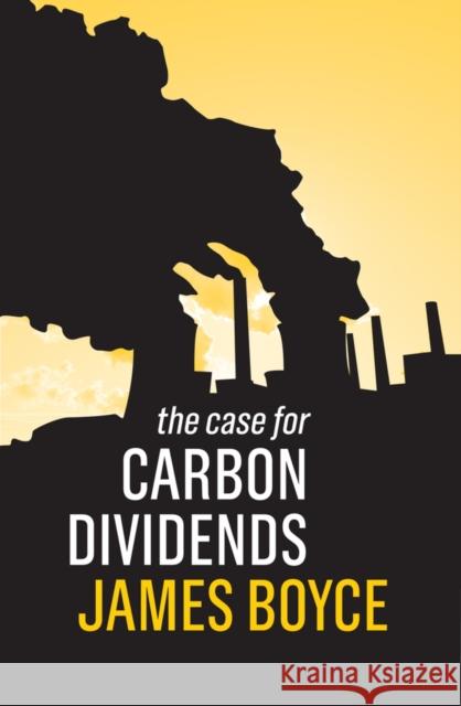 The Case for Carbon Dividends James Boyce 9781509526550 Polity Press - książka