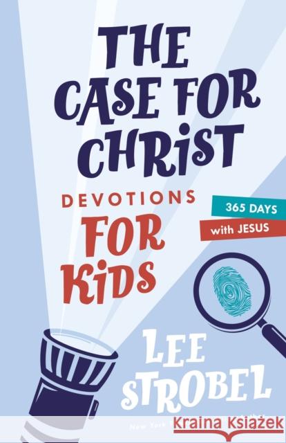 The Case for Christ Devotions for Kids: 365 Days with Jesus Lee Strobel 9780310770138 Zondervan - książka