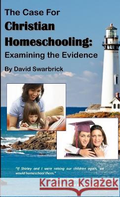 The Case For Christian Homeschooling David Swarbrick 9781939064288 Education Matters Press - książka