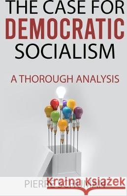 The Case for Democratic Socialism: A Thorough Analysis Pierre Schuman 9781670180568 Independently Published - książka