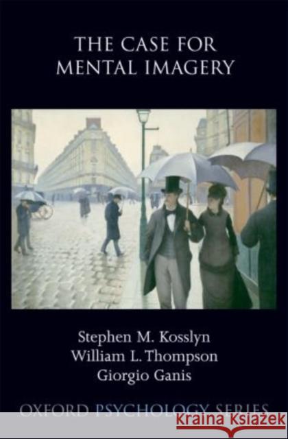 The Case for Mental Imagery Stephen Kosslyn William Thompson Giorgio Ganis 9780195398977 Oxford University Press, USA - książka