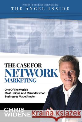 The Case for Network Marketing: One of the World's Most Misunderstood Businesses Made Simple Chris Widener 9781613398067 Made for Success Publishing - książka