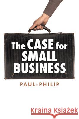 The Case for Small Business Paul-Philip 9781440173554 iUniverse.com - książka