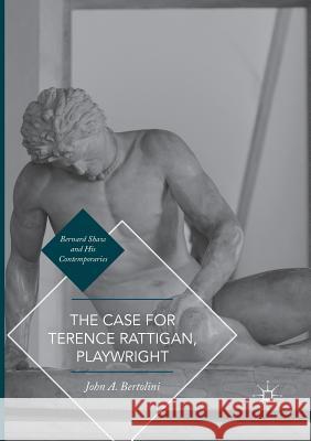The Case for Terence Rattigan, Playwright John A. Bertolini 9783319822372 Palgrave MacMillan - książka