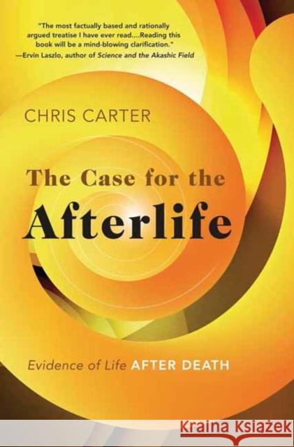 The Case for the Afterlife: Evidence of Life After Death Chris Carter 9780738779560 Llewellyn Publications - książka