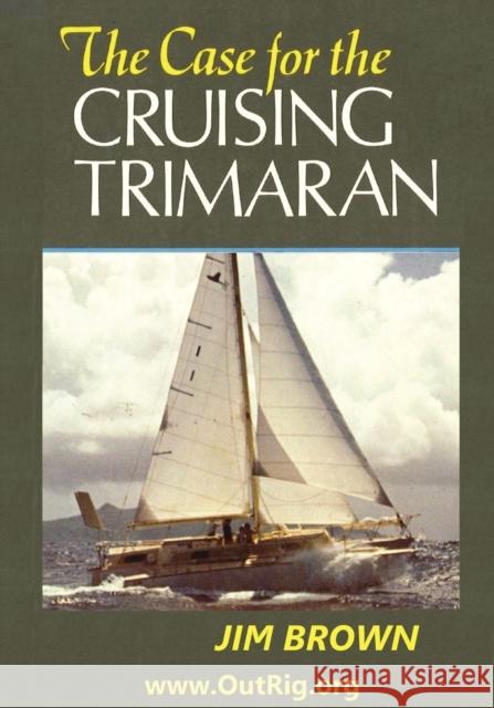 The Case for the Cruising Trimaran Jim Brown 9780972146142 Bookspecs Publishing - książka