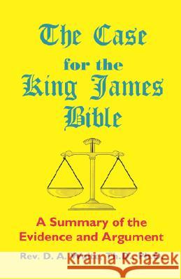 The Case for the King James Bible, A Summary of the Evidence and Argument Waite, Th D. 9781568480114 Old Paths Publications, Incorporated - książka