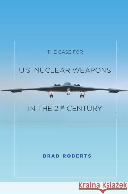 The Case for U.S. Nuclear Weapons in the 21st Century Brad Roberts 9780804797139 Stanford University Press - książka
