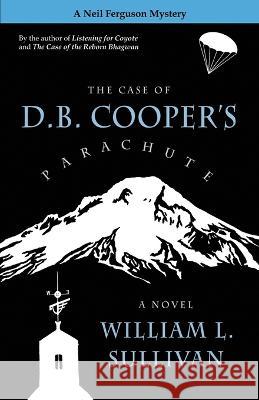 The Case of D.B. Cooper\'s Parachute William L. Sullivan 9781939312297 Navillus Press - książka