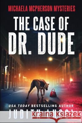 The Case of Dr. Dude: A Michaela McPherson Mystery Margaret Daly Judith Lucci 9781530367313 Createspace Independent Publishing Platform - książka