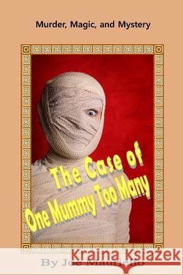 The Case of One Mummy Too Many Joe Mauriello 9781530842971 Createspace Independent Publishing Platform - książka