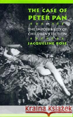 The Case of Peter Pan: Or the Impossibility of Children's Fiction Rose, Jacqueline 9780812214352 University of Pennsylvania Press - książka