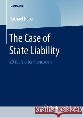 The Case of State Liability: 20 Years after Francovich Michael Haba 9783658080792 Springer-Verlag Berlin and Heidelberg GmbH &  - książka