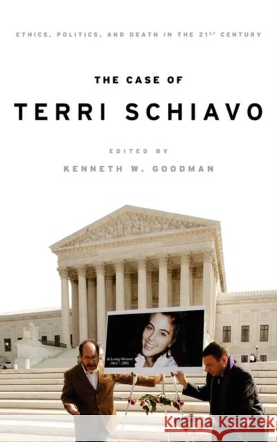 The Case of Terri Schiavo: Ethics, Politics, and Death in the 21st Century Goodman, Kenneth 9780195399080 Oxford University Press, USA - książka