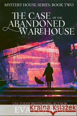 The Case of the Abandoned Warehouse Eva Pohler   9781958390696 Eva Pohler Books - książka
