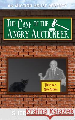 The Case of the Angry Auctioneer Sherry Blakeley 9781519296672 Createspace Independent Publishing Platform - książka