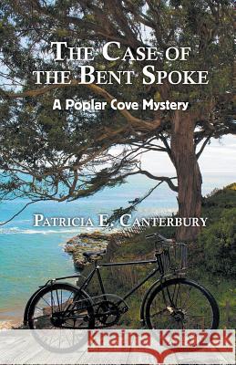 The Case of the Bent Spoke: A Poplar Cove Mystery Patricia Canterbury   9781941859742 Pegasus Pony - książka