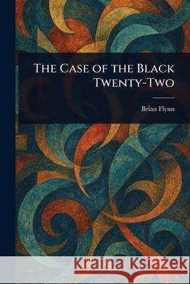 The Case of the Black Twenty-Two Brian Flynn 9781025236148 Anson Street Press - książka