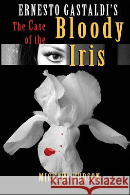 The Case of the Bloody Iris Michael R. Hudson Ernesto Gastaldi Tim Lucas 9781503053236 Createspace - książka