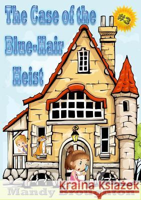 The Case of the Blue-Hair Heist: #3 Mandy Broughton   9780989497589 Cypress Professional Group, Pllc - książka