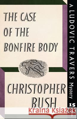 The Case of the Bonfire Body: A Ludovic Travers Mystery Christopher Bush 9781911579953 Dean Street Press - książka