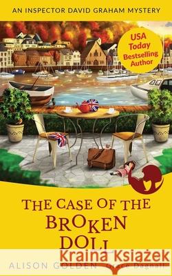 The Case of the Broken Doll: An Inspector David Graham Cozy Mystery Grace Dagnall, Alison Golden 9781537538105 Createspace Independent Publishing Platform - książka