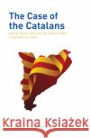 The Case of the Catalans: Why So Many Catalans No Longer Want to be a Part of Spain  9781913025380 Luath Press Ltd