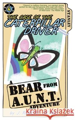 The Case of the Caterpillar Driver: A Bear From AUNT Adventure J. Robert Deans 9781943348329 Crass Fed Kids - książka