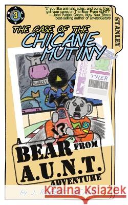 The Case of the Chicane Mutiny: A Bear From AUNT Adventure J Robert Deans   9781943348312 Crass Fed Kids - książka