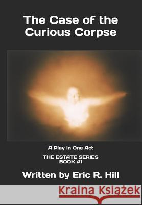 The Case of the Curious Corpse Eric R. Hill 9781797571515 Independently Published - książka