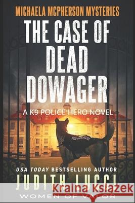 The Case of the Dead Dowager: A Michaela McPherson Mystery Judith Lucci 9781539822318 Createspace Independent Publishing Platform - książka