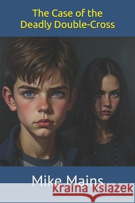 The Case of the Deadly Double-Cross Mike Mains 9781953006004 Mystery Adventure Detective Books - książka