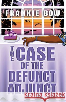 The Case of the Defunct Adjunct: A Professor Molly Mystery Frankie Bow   9781943476022 Hawaiian Heritage Press - książka