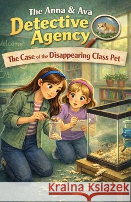 The Case of the Disappearing Class Pet: The Anna & Ava Detective Agency, Book 6 Patrick, Michael Paul 9798248314072 Independently Published - książka