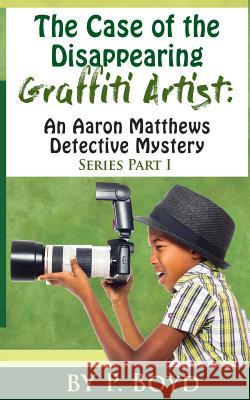 The Case of the Disappearing Graffiti Artist: An Aaron Matthews Detective Mystery P. Boyd 9781503253964 Createspace - książka