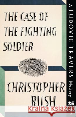 The Case of the Fighting Soldier: A Ludovic Travers Mystery Christopher Bush 9781912574155 Dean Street Press - książka