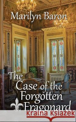 The Case of the Forgotten Fragonard Marilyn Baron 9781509248650 Wild Rose Press - książka