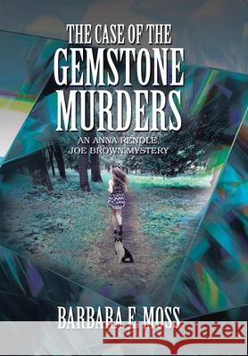 The Case of the Gemstone Murders: An Anna Rendle, Joe Brown Mystery Barbara E Moss 9781664194724 Xlibris Us - książka