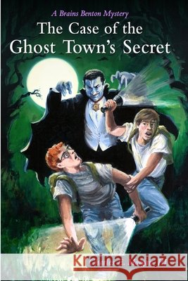 The Case of the Ghost Town's Secret: A Brains Benton Mystery Morgan, Charles E., III 9798611522561 Independently Published - książka
