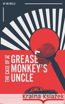 The Case of the Grease Monkey's Uncle. Joe Wells 9781916029125 Nielsen - książka