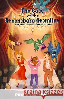 The Case of the Greensboro Gremlins: Dotty Morgan Supernatural Sleuth Book Three Erik Christopher Martin 9781961215085 In a Bind Books - książka
