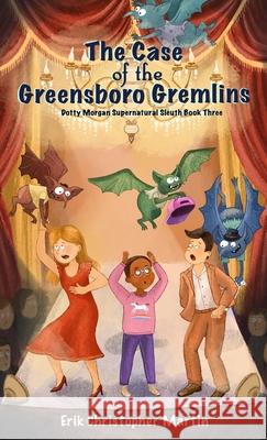 The Case of the Greensboro Gremlins: Dotty Morgan Supernatural Sleuth Book Three Erik Martin 9781961215092 In a Bind Books - książka