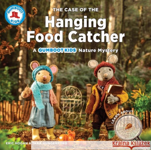 The Case of the Hanging Food Catcher: A Gumboot Kids Nature Mystery Eric Hogan Tara Hungerford 9780228103370 Firefly Books - książka