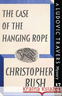 The Case of the Hanging Rope: A Ludovic Travers Mystery Christopher Bush 9781911579991 Dean Street Press - książka