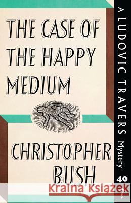 The Case of the Happy Medium: A Ludovic Travers Mystery Christopher Bush 9781913054151 Dean Street Press - książka