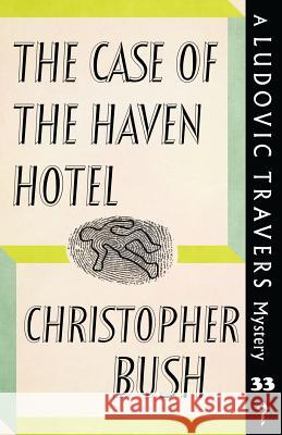 The Case of the Haven Hotel: A Ludovic Travers Mystery Christopher Bush 9781913054014 Dean Street Press - książka