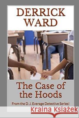 The Case of the Hoods: From the D. J. Everage Detective Series Derrick Ward 9781533120557 Createspace Independent Publishing Platform - książka
